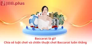 Baccarat là gì? Chia sẻ luật chơi và chiến thuật chơi Baccarat luôn thắng