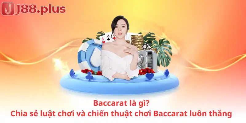 Baccarat là gì? Chia sẻ luật chơi và chiến thuật chơi Baccarat luôn thắng