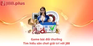 Game bài đổi thưởng - Tìm hiểu sân chơi giải trí với J88