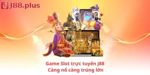 Game Slot trực tuyến J88: Càng nổ càng trúng lớn