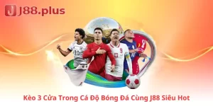 Kèo 3 Cửa Trong Cá Độ Bóng Đá Cùng J88 Siêu Hot