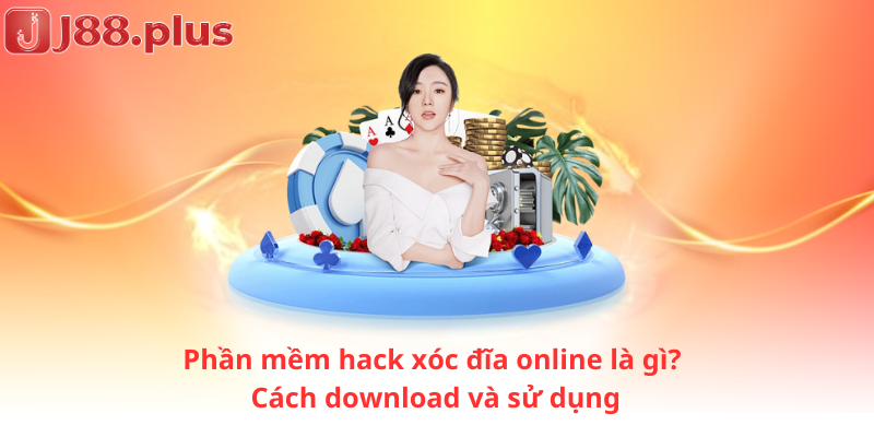 Phần mềm hack xóc đĩa online là gì? Cách download và sử dụng