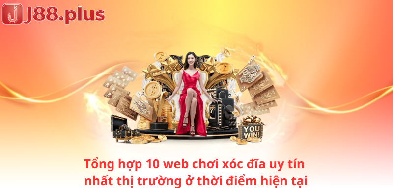 Tổng hợp 10 web chơi xóc đĩa uy tín nhất thị trường ở thời điểm hiện tại